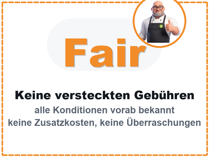 Fair: keine versteckten Gebühren, alle Konditionen vorab bekannt, keine Zusatzkosten, keine Überraschungen